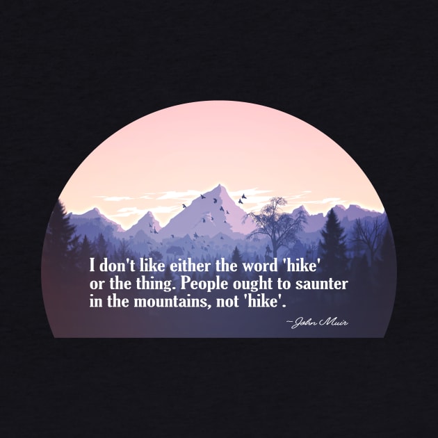 John Muir Quote on Hike Versus Saunter by numpdog